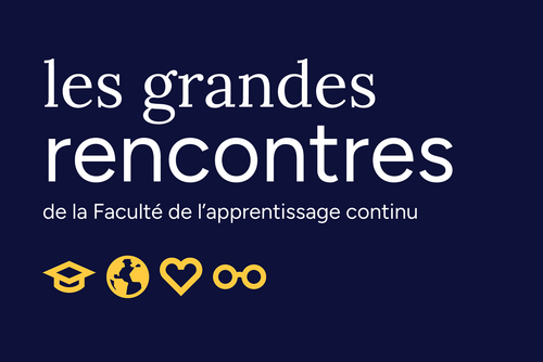 Les Grandes rencontres de la Faculté de l’apprentissage continu 